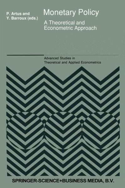 Monetary Policy: A Theoretical and Econometric Approach - Advanced Studies in Theoretical and Applied Econometrics - Y. Barroux - Kirjat - Springer - 9789048140626 - sunnuntai 5. joulukuuta 2010