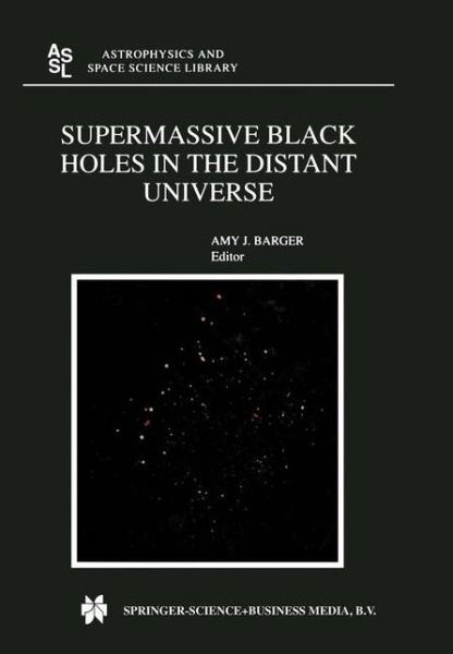 Cover for A J Barger · Supermassive Black Holes in the Distant Universe - Astrophysics and Space Science Library (Pocketbok) [Softcover reprint of hardcover 1st ed. 2004 edition] (2010)