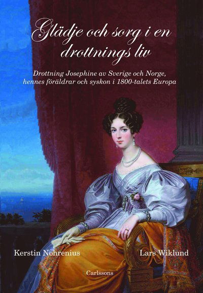 Glädje och sorg i en drottnings liv : drottning Josefina - Nohrenius Kerstin - Bøger - Carlsson Bokförlag - 9789173314626 - 10. april 2012