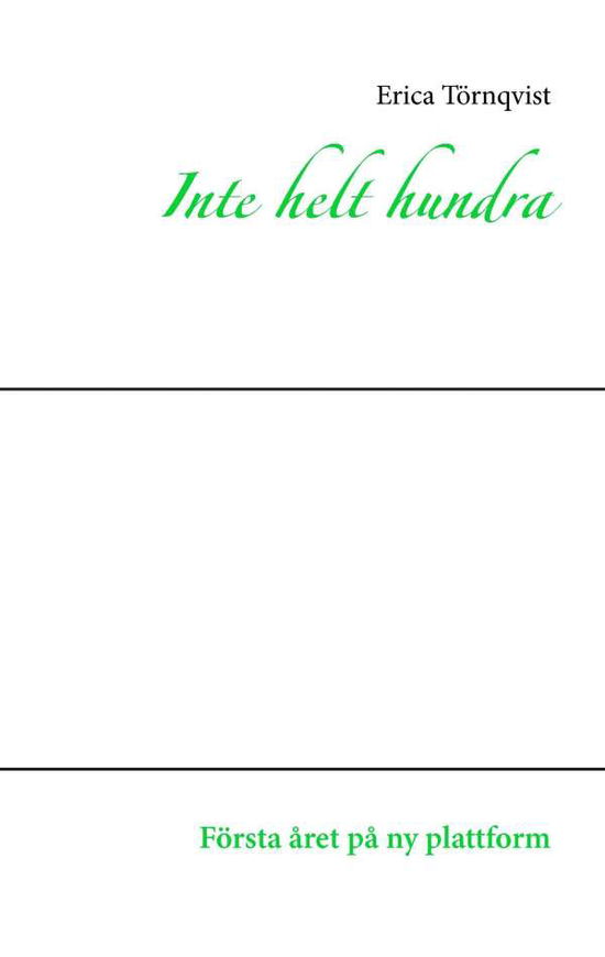 Cover for Erica Törnqvist · Inte helt hundra : första året på ny plattform (Book) (2016)