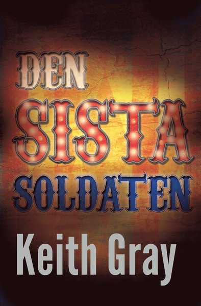 Cover for Keith Gray · Den sista soldaten (Book) (2016)