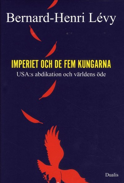 Cover for Bernhard-Henri Lévy · Imperiet och de fem kungarna : USA:s abdikation och världens öde (Bound Book) (2019)
