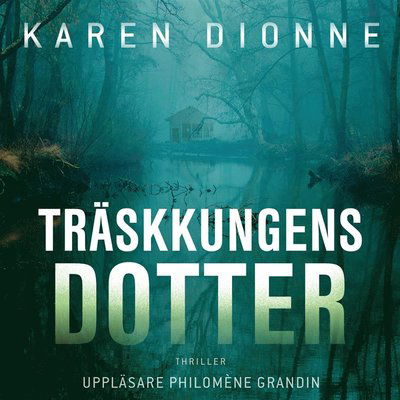 Träskkungens dotter - Karen Dionne - Audiolivros - Bokförlaget Nona - 9789188107626 - 9 de abril de 2018
