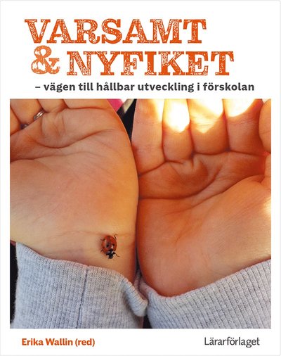 Cover for Varsamt och nyfiket - vägen till hållbar utveckling i förskolan (Book) (2021)