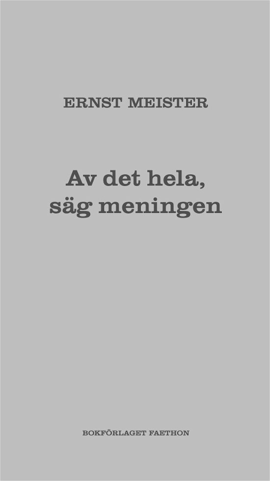 Cover for Ernst Meister · Av det hela, säg meningen (Book) (2021)