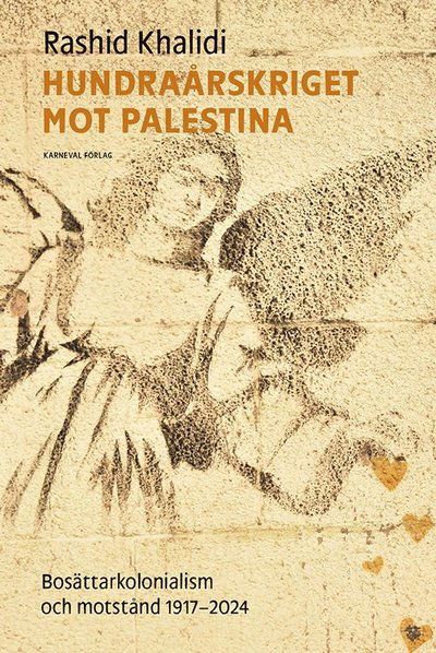 Cover for Rashid Khalidi · Hundraårskriget mot Palestina : bosättningskolonialism och motstånd 1917-2024 (Hardcover Book) (2024)