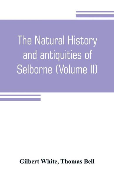 Cover for Gilbert White · The natural history and antiquities of Selborne, in the county of Southhampton (Volume II) (Taschenbuch) (2019)