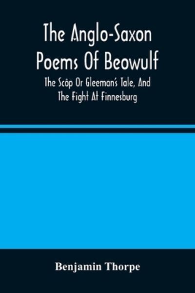 Cover for Benjamin Thorpe · The Anglo-Saxon Poems Of Beowulf (Paperback Book) (2021)