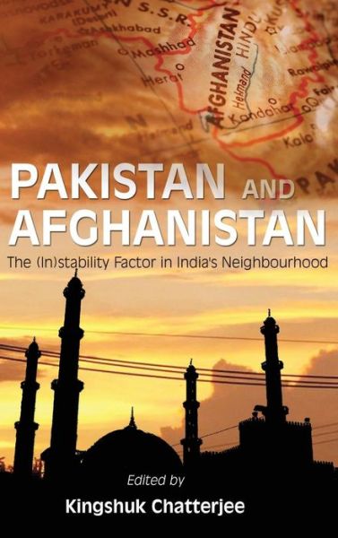 Cover for Kingshuk Chatterjee · Pakistan and Afghanistan: the (In)stability Factor in India's Neighbourhood (Gebundenes Buch) (2013)