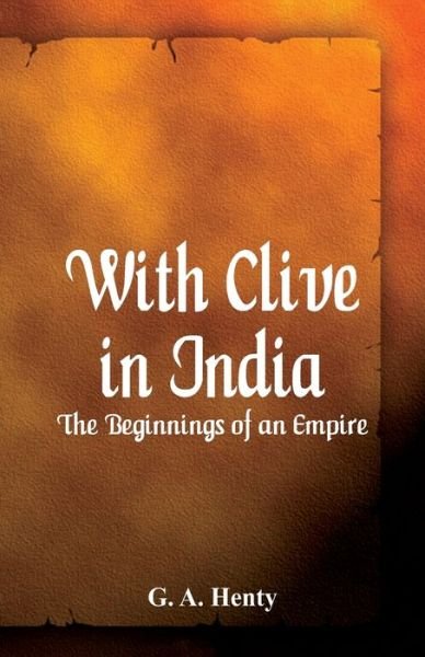 Cover for G A Henty · With Clive in India: The Beginnings of an Empire (Paperback Book) (2017)