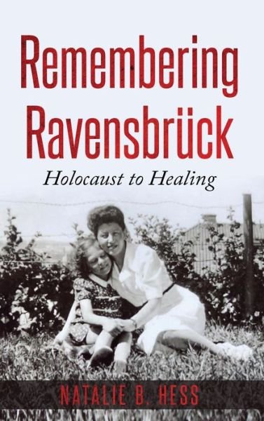 Cover for Natalie Hess · Remembering Ravensbruck: From Holocaust to Healing - Holocaust Survivor True Stories WWII (Hardcover Book) (2020)
