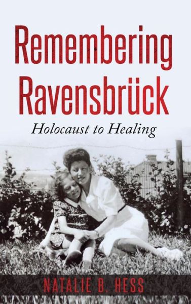 Remembering Ravensbruck: From Holocaust to Healing - Holocaust Survivor True Stories WWII - Natalie Hess - Książki - Amsterdam Publishers - 9789493056626 - 22 stycznia 2020