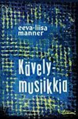 Cover for Eeva-Liisa Manner · Kävelymusiikkia (Paperback Book) (2013)