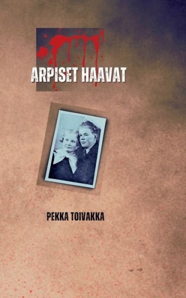 Cover for Pekka Toivakka · Arpiset haavat (Bok) (2023)