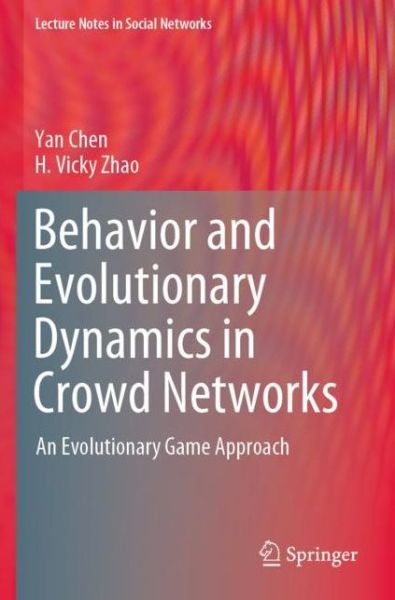 Cover for Yan Chen · Behavior and Evolutionary Dynamics in Crowd Networks: An Evolutionary Game Approach - Lecture Notes in Social Networks (Paperback Book) [1st ed. 2020 edition] (2021)