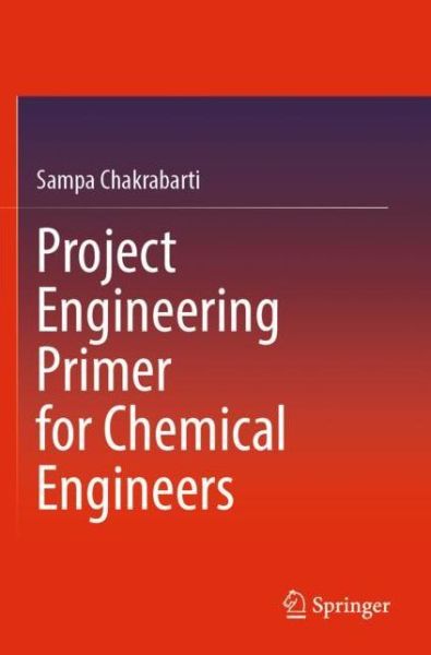 Cover for Sampa Chakrabarti · Project Engineering Primer for Chemical Engineers (Paperback Book) [1st ed. 2022 edition] (2023)