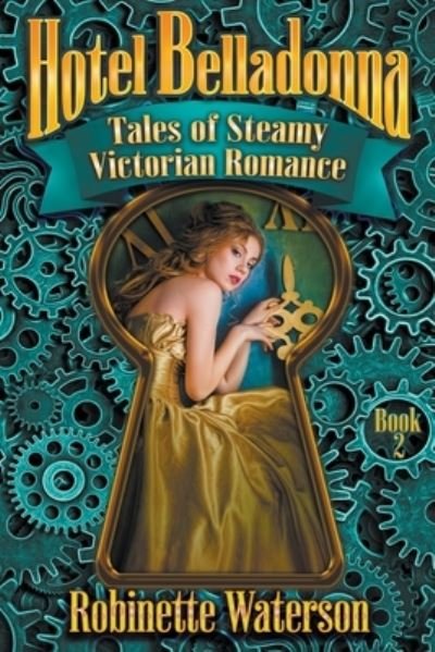 Hotel Belladonna: Tales of Steamy Victorian Romance 2 - Robinette Waterson - Books - Robinette Waterson - 9798201396626 - December 21, 2021