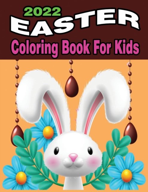 Cover for Pk Publishing · 2022 Easter Coloring Book for Kids: A Collection of Cute Fun Simple and Large Print Images Coloring Pages for Kids Easter Bunnies Eggs ... Gift for Easter (Paperback Book) (2022)