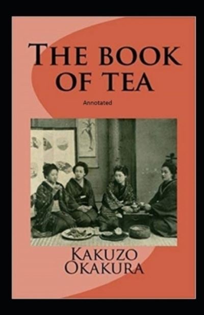 Cover for Kakuzo Okakura · The Book of Tea annotated (Paperback Book) (2021)