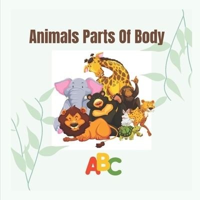 Animals Parts of Body: Animal body parts book for kids - Noble Choice Designs - Bøger - Independently Published - 9798462539626 - 23. august 2021
