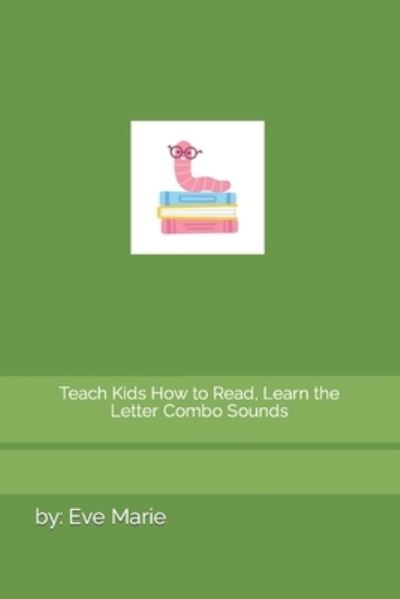 Cover for By Eve Marie · Teach Kids How to Read, Learn the Letter Combo Sounds (Paperback Book) (2021)