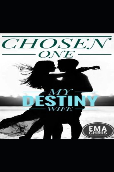 Cover for Ema Chris · My Destiny Wife: Chosen one (Paperback Book) (2021)