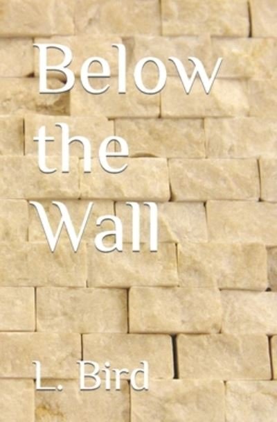 Cover for L Bird · Below the Wall (Paperback Book) (2021)
