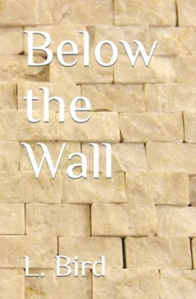 Cover for L Bird · Below the Wall (Pocketbok) (2021)