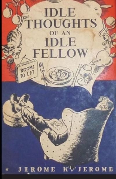 Idle Thoughts of an Idle Fellow Annotated - Jerome Klapka Jerome - Książki - Independently Published - 9798512326626 - 30 maja 2021