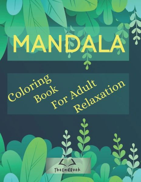 Cover for Theend Book · Mandala Coloring Book for Adult Relaxation (Paperback Bog) (2020)