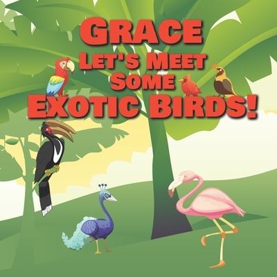 Cover for Chilkibo Publishing · Grace Let's Meet Some Exotic Birds! (Paperback Bog) (2020)