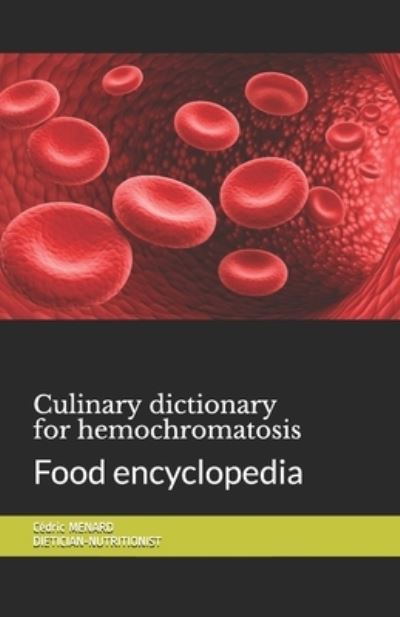 Cover for Cedric Menard · Culinary dictionary for hemochromatosis: Food encyclopedia (Paperback Book) (2020)