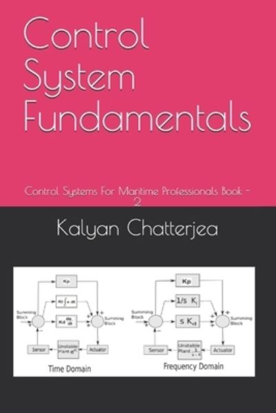 Cover for Kalyan Chatterjea · Control System Fundamentals: Control Systems For Maritime Professionals Book - 2 - Control Systems for Maritime Professionals (Paperback Book) (2021)