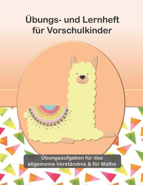 Cover for Adecora Creative Publishing · UEbungs- und Lernheft fur Vorschulkinder - UEbungsaufgaben fur das allgemeine Verstandnis &amp; fur Mathe (Paperback Book) (2020)