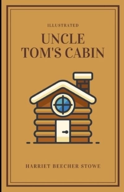 Cover for Harriet Beecher Stowe · Uncle Tom's Cabin (Illustrated) (Paperback Bog) (2021)