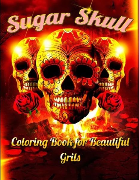 Sugar Skull Coloring Book for Beautiful Grils - Masab Press House - Books - Independently Published - 9798604355626 - January 25, 2020
