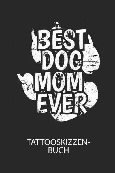 Cover for Divory Notizbuch · BEST DOG MOM EVER - Tattooskizzenbuch (Pocketbok) (2020)