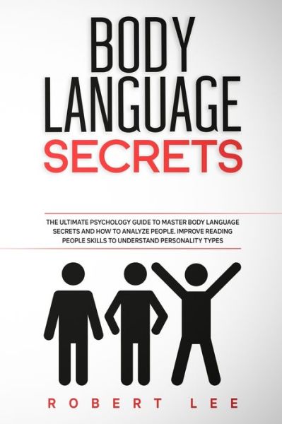 Body Language Secrets - Robert Lee - Books - Independently Published - 9798630024626 - March 23, 2020