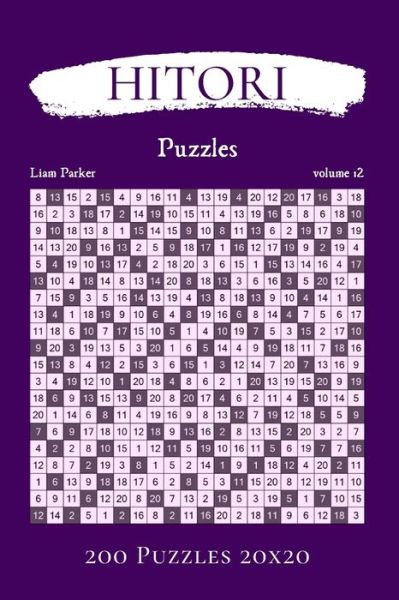 Cover for Liam Parker · Hitori Puzzles - 200 Puzzles 20x20 vol.12 (Paperback Book) (2020)