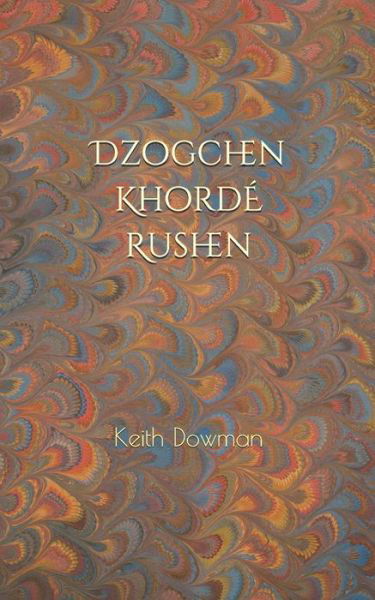 Dzogchen: Khorde Rushen - Dzogchen Teaching - Keith Dowman - Books - Independently Published - 9798646399626 - May 30, 2020