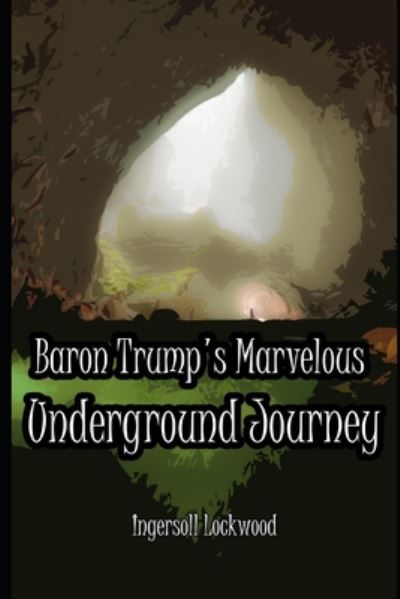 Baron Trump's Marvelous Underground Journey - Ingersoll Lockwood - Böcker - Independently Published - 9798657573626 - 28 juni 2020