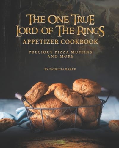 Cover for Patricia Baker · The One True Lord of The Rings Appetizer Cookbook (Paperback Book) (2020)