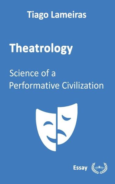 Cover for Tiago Lameiras · Theatrology: Science of a Performative Civilization (Paperback Book) (2022)