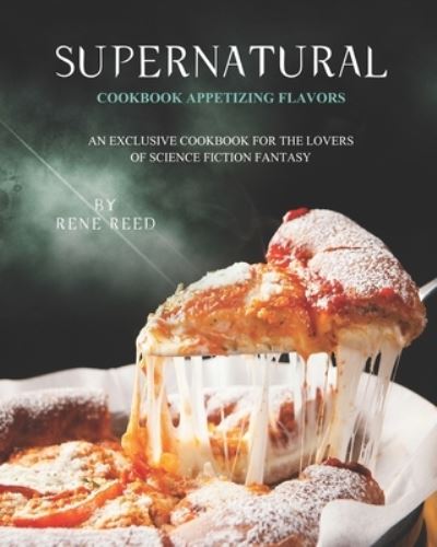 Supernatural Cookbook Appetizing Flavors - Rene Reed - Książki - Independently Published - 9798707807626 - 11 lutego 2021