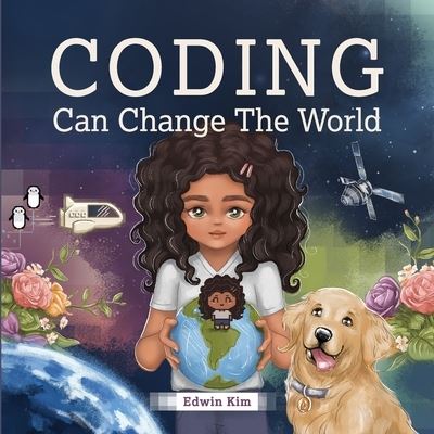 Cover for Edwin Kim · Coding Can Change the World: A Story Picture Book For Kids Ages 7-10 (Paperback Book) (2021)