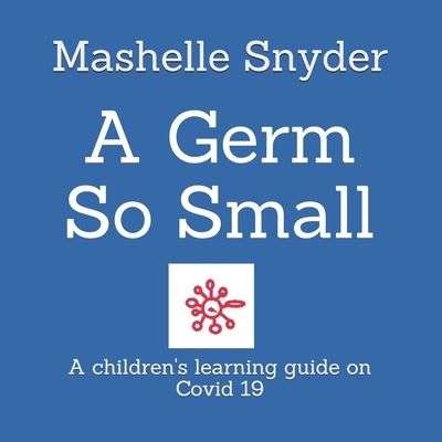 Cover for Mashelle Renee Snyder · A Germ So Small (Paperback Book) (2021)