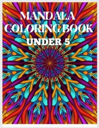 Cover for MD Asaduzzaman · Mandala Coloring Book Under 5: Adult Coloring Book, Stress Relieving Mandala Style Patterns (Taschenbuch) (2021)