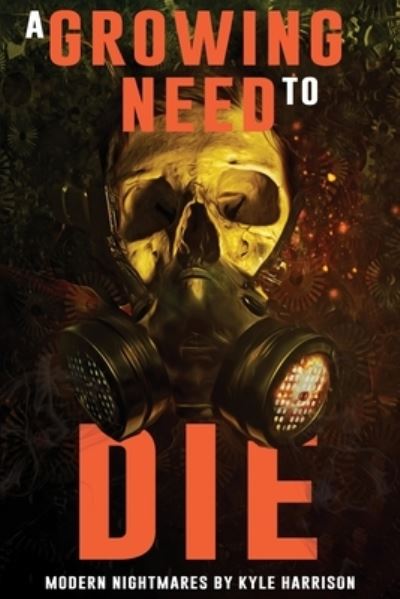 A Growing Need to Die - Kyle Harrison - Książki - Independently Published - 9798746459626 - 29 kwietnia 2021