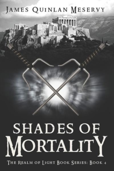 Cover for Meservy James Meservy · Shades of Mortality: The Realm of Light Book Series Book 4 (Paperback Book) (2022)