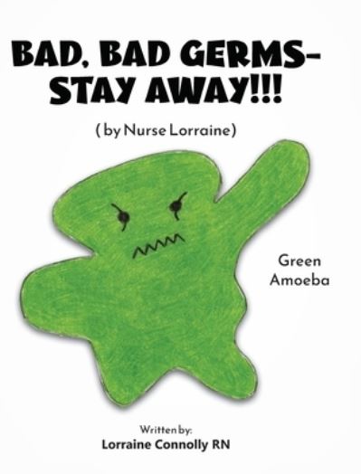 Cover for Lorraine Connolly · Bad, Bad Germs -- Stay Away!!!: by Nurse Lorraine (Hardcover Book) (2022)